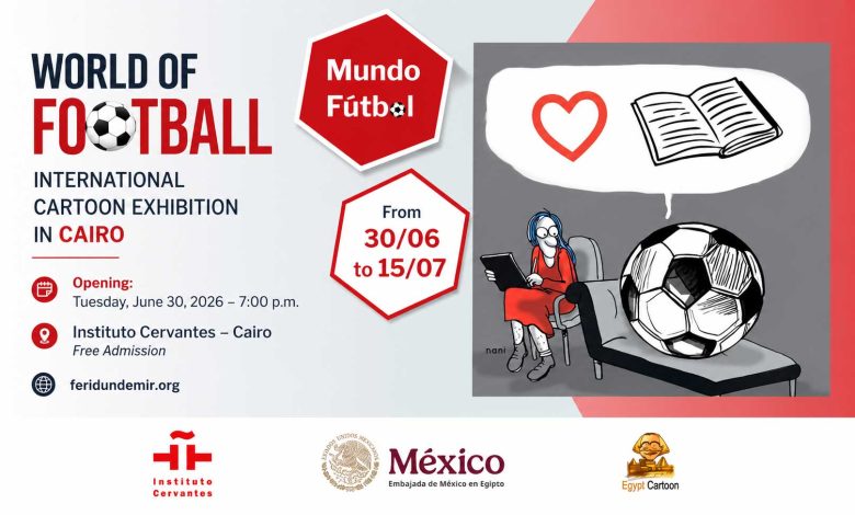 Official poster of the World of Football International Cartoon Exhibition at Instituto Cervantes Cairo featuring international cartoonists.